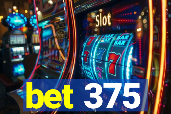 bet 375